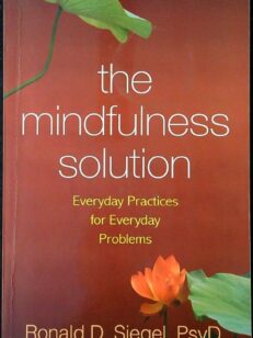 The Mindfulness Solution: Everyday Practices for Everyday Problems