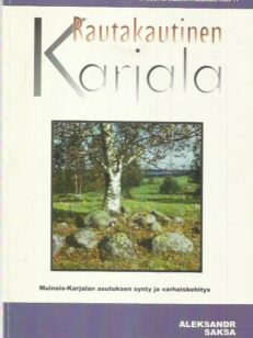 Rautakautinen Karjala - Muinais-Karjalan asutuksen synty ja varhaiskehitys