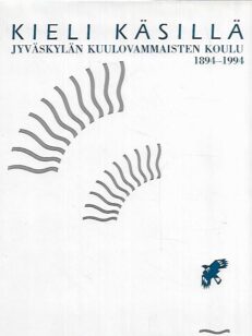Kieli käsillä - Jyväskylän kuulovammaisten koulu 1894-1994