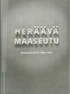 Heräävä Maaseutu VI - Maalaisliitto 1906-1956