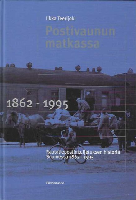Postivaunun matkassa 1862-1995 Rautatiepostinkuljetuksen historia Suomessa 1862-1995