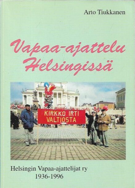 Vapaa-ajattelu Helsingissä - Helsingin Vapaa-ajattelijat ry 1936-1996