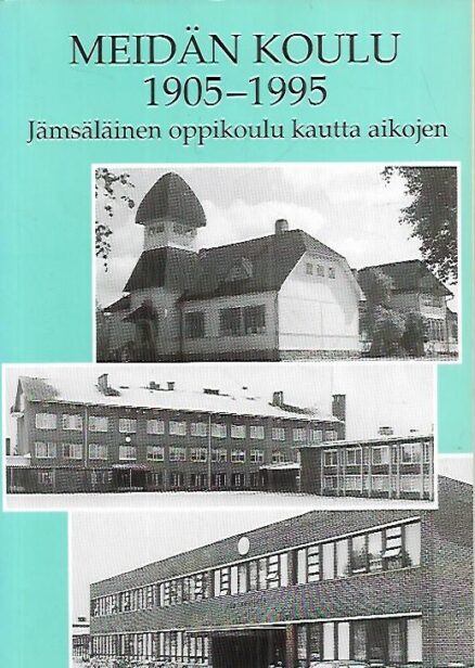 Meidän koulu 1905-1995 - Jämsäläinen oppikoulu kautta aikojen