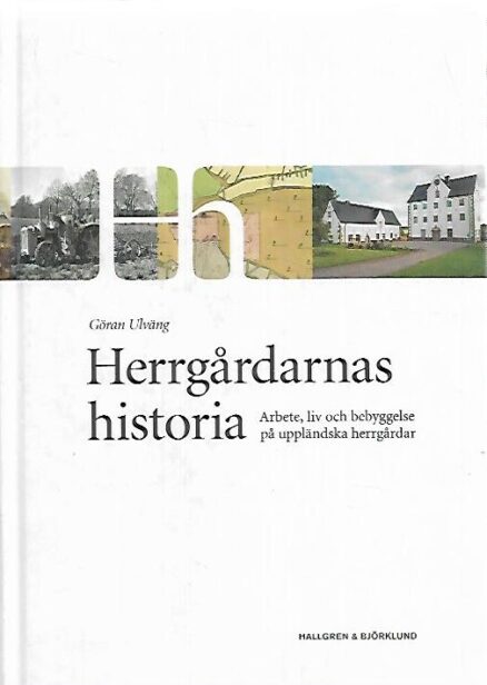 Herrgårdarnas historia - Arbete, liv och bebyggelse på uppländska herrgårdar