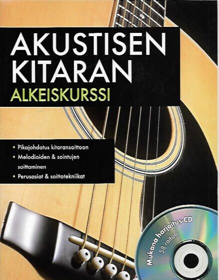 Akustisen kitaran alkeiskurssi – Pikajohdatus kitaransoittoon, Melodioiden & sointujen soittaminen, Perusasiat & soittotekniikat (sisältää CD:n)