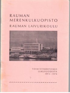 Rauman merenkulkuopisto - Rauman laivurikoulu toimintakertomus lukuvuodesta 1973-1974