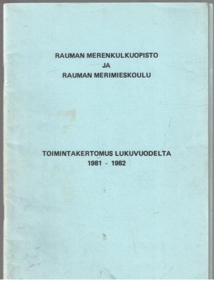 Rauman merenkulkuopisto ja Rauman merimieskoulu toimintakertomus lukuvuodelta 1981-1982