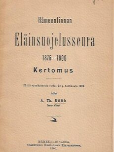 Hämeenlinnan Eläinsuojeluseura 1875-1900 - Kertomus = Tavastehus Djurskyddsförening 1875-1900 - Berättelse