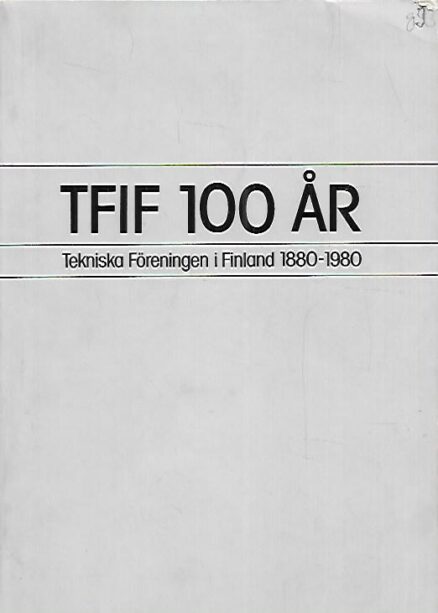 TFIF 100 år : Tekniska Föreningen i Finland 1880-1980