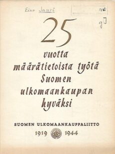 25 vuotta määrätietoista työtä Suomen ulkomaankaupan hyväksi - Suomen Ulkomaankauppaliitto 1919-1944