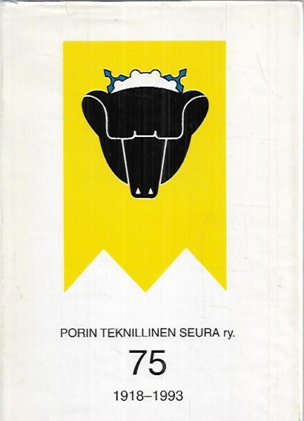 Porin Teknillinen Seura - Tekniska Klubben i Björneborg ry. 75v. 1918-1993