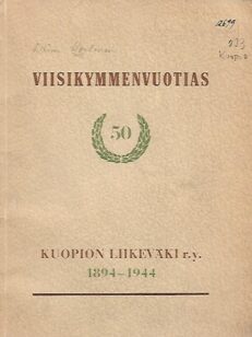Kertomus Kuopion Liikenneväki r.y:n 50-vuotisesta toiminnasta 1894-1944