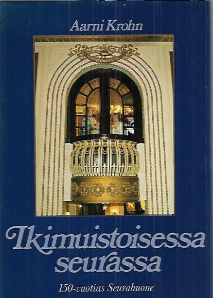 Ikimuistoisessa seurassa - 150-vuotias Seurahuone