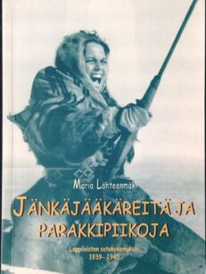 Jänkäjääkäreitä ja parakkipiikoja - lappilaisten sotakokemuksia 1939-1945