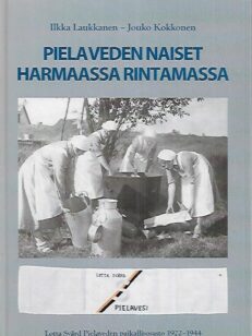 Pielaveden naiset harmaassa rintamassa - Lotta Svärd Pielaveden paikallisosasto 1922-1944