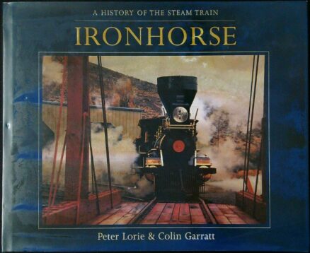 Ironhorse: A History of the Steam Train