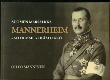 Suomen Marsalkka Mannerheim - Sotiemme ylipäällikkö