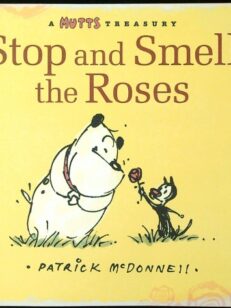 Stop and Smell the Roses: A Mutts Treasury (Volume 18)
