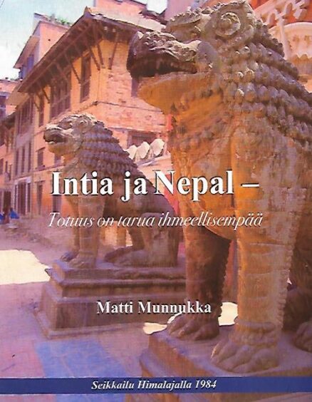 Intia ja Nepal - Totuus on tarua ihmeellisenpää - Seikkailu Himalajalla 1984
