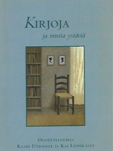 Kirjoja ja muita ystäviä – Onnittelukirja Kaari Utriolle ja Kai Linnilälle
