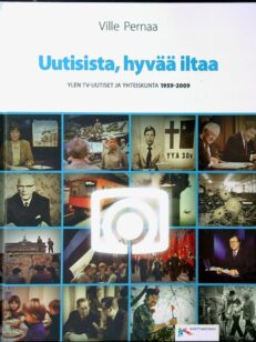 Uutisista, hyvää iltaa - Ylen TV-uutiset ja yhteiskunta 1959-2009