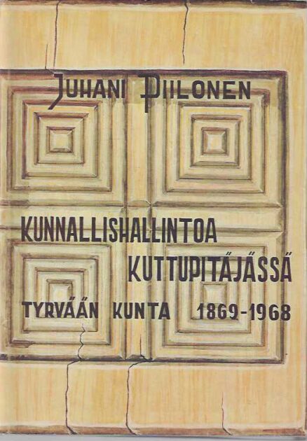 Kunnallishallintoa kuttupitäjässä Tyrvään kunta 1869-1968