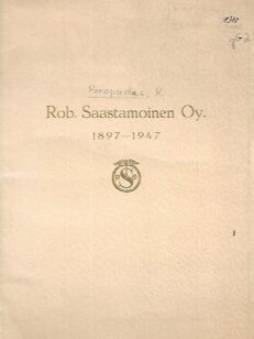 Rob. Saastamoinen Oy 1897-1947 : 50 vuotta Perä-Pohjolan ja Lapin vanhimman yksityisliikkeen historiaa