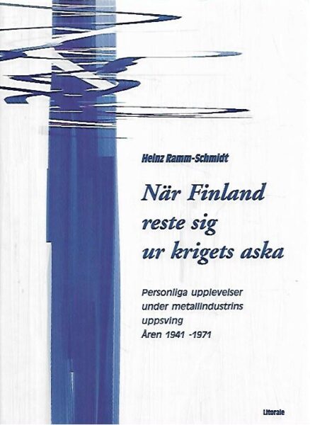 När Finland reste sig ur krigets aska: Personliga upplevelser under metallindustrins uppsving, Åren 1941-1971