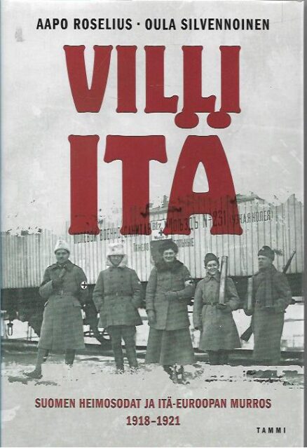 Villi itä – Suomen heimosodat ja Itä-Euroopan murros 1918-1921