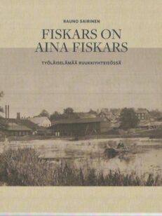 Fiskars on aina Fiskars - Työläiselämää ruukkiyhteisössä