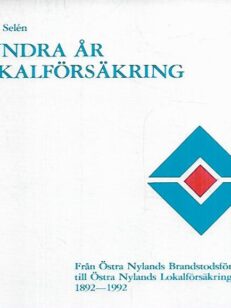 Hundra år lokalförsäkring : Från Östra Nylands Brandstodsförening till Östra Nylands Lokalförsäkring 1892-1992