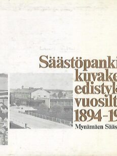 Säästöpankin kuvakertomus edistyksen vuosilta 1894-1969 : Mynämäen Säästöpankki 75 vuotta