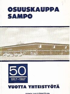 Osuuskauppa Sampo 1917-1967 - 50 vuotta yhteistyötä