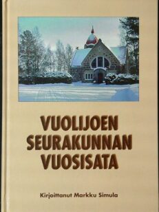 Vuolijoen seurakunnan vuosisata - Kertomus siitä kun kaksi köyhää kylää, Saaresmäki ja Vuolijoki, päättivät perustaa oman seurakunnan