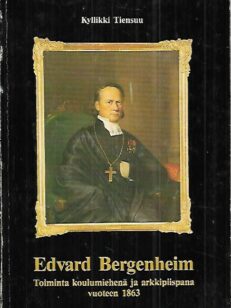 Edvard Bergenheim - Toiminta koulumiehenä ja arkkipiispana vuoteen 1863