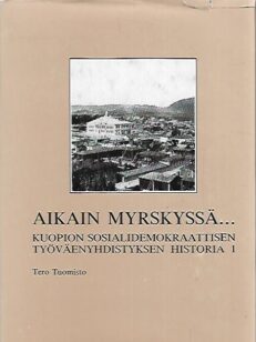 Aikain myrskyssä... : Kuopion Sosialidemokraattisen Työväenyhdistyksen historia 1