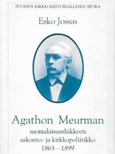 Agathon Meurman - Suomalaisuusliikkeen uskonto- ja kirkkopoliitikko 1863-1899