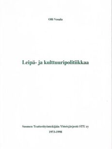 Leipä- ja kulttuuripolitiikkaa - Suomen Teatterityöntekijäin Yhteisjärjestö STY ry 1973-1998