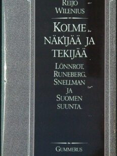 Kolme näkijää ja tekijää-Lönnrot,Runeberg,Snellman ja Suomen suunta