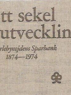 Ett sekel i utveckling - Karlebynejdens Sparbank 1874-1974