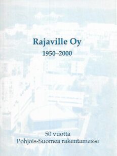 Rajaville Oy 1950-2000: 50 vuotta Pohjois-Suomea rakentamassa