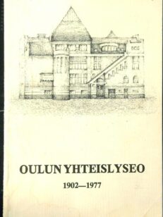 Oulun yhteislyseo 1902-1977 - Historiaa ja muistelmia Oulun yhteislyseon ajoilta