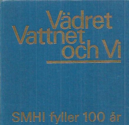 Vädret vattnet och vi : SMHI fyller 100 år