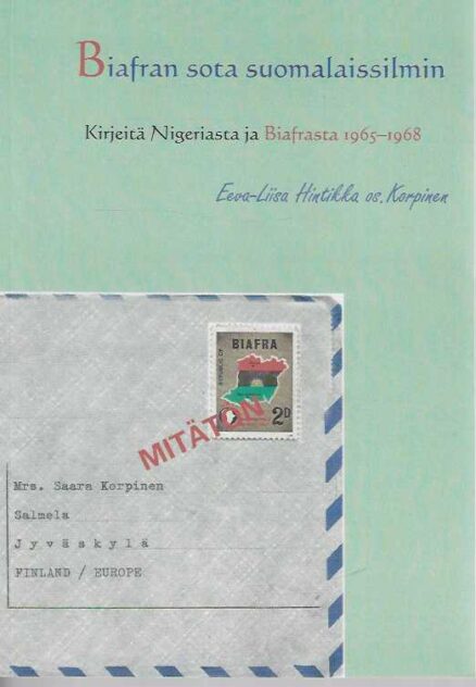 Biafran sota suomalaissilmin Kirjeitä Nigeriasta ja Biafrasta 1965-1968