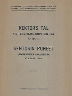 Rektors tal vid terminsinskriptionerna år 1904 = Rehtorin puheet lukukausien avajaisissa vuonna 1904