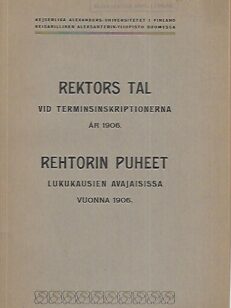 Rektors tal vid terminsinskriptionerna år 1906 = Rehtorin puheet lukukausien avajaisissa vuonna 1906