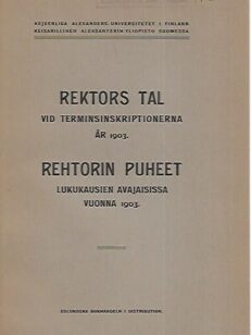 Rektors tal vid terminsinskriptionerna år 1903 = Rehtorin puheet lukukausien avajaisissa vuonna 1903