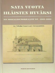Sata vuotta Iiläisten hyväksi : Iin sosialidemokraatit ry. 1905-2005