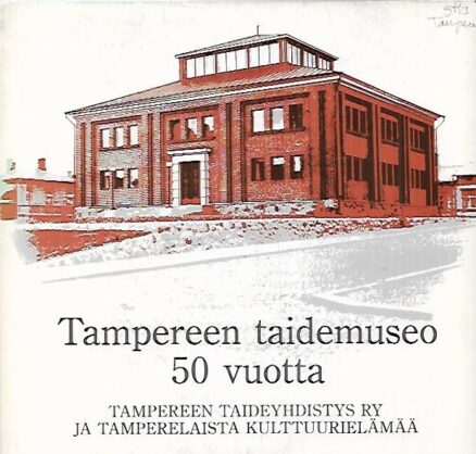 Tampereen taidemuseo 50 vuotta - Tampereen Taideyhdistys ry ja tamperelaista kulttuurielämää