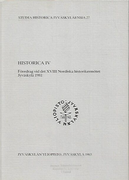 Historica IV - Föredrag vid det XVIII Nordiska historikermötet Jyväskylä 1981